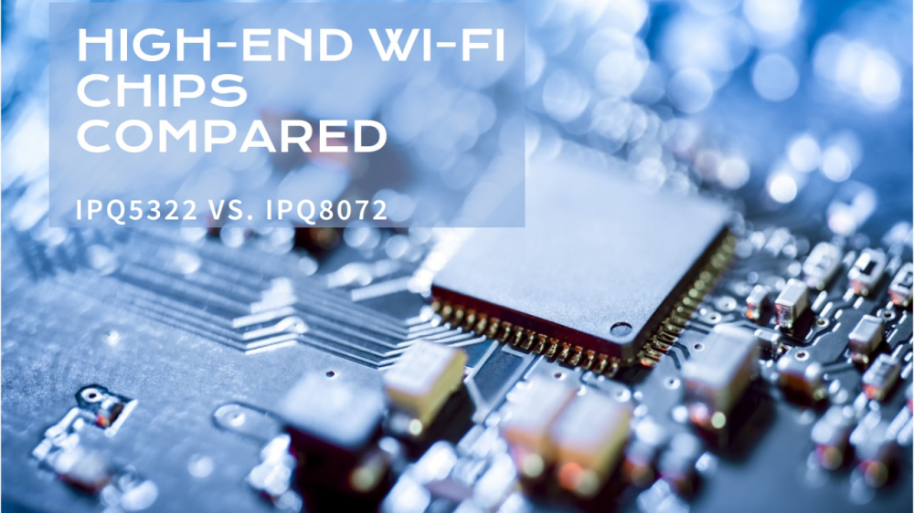 The Battle of High-End Wi-Fi Chips: IPQ5322 vs. IP